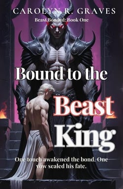 Bound to the Beast King: One Touch Awakened the Bond. One Vow Sealed His Fate - Beast Bonded Series, #1