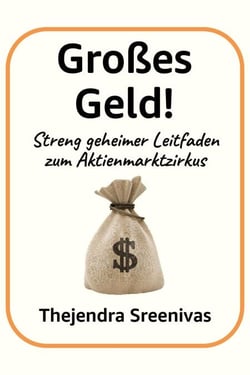 Großes Geld! - Streng geheimer Leitfaden zum Aktienmarktzirkus