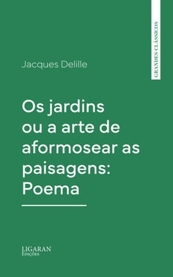 Os jardins ou a arte de aformosear as paisagens: Poema