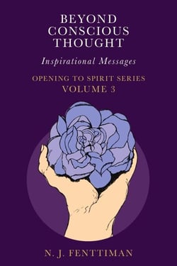 Beyond Conscious Thought - Opening to Spirit Series, #3
