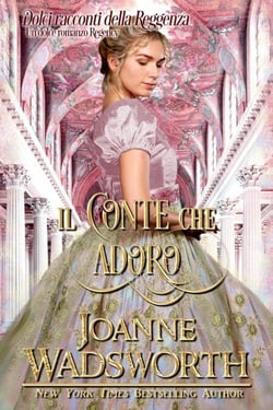 Il conte che adoro: Un dolce romanzo Regency - Dolci racconti della Reggenza, #2