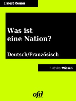 Was ist eine Nation? - Qu'est-ce que une nation? - zweisprachig: deutsch/französisch (Klassiker der ofd edition)