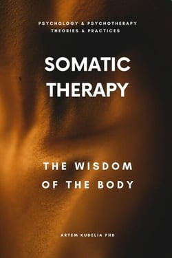 Somatic Therapy: The Wisdom of the Body - Theories and Practices of Psychology and Psychotherapy Series