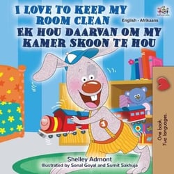 I Love to Keep My Room Clean Ek hou daarvan om my kamer skoon te hou - English Afrikaans Bilingual Collection