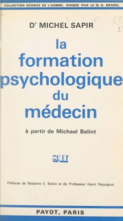 La formation psychologique du médecin - À partir de Michael Balint