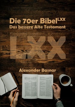 Die 70er Bibel (LXX) - Das bessere Alte Testament