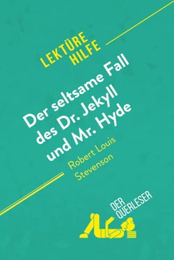 Der seltsame Fall des Dr. Jekyll und Mr. Hyde von Robert Louis Stevenson (Lektürehilfe) - Detaillierte Zusammenfassung, Personenanalyse und Interpretation