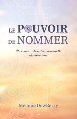 Le pouvoir de nommer - Un retour à la nature essentielle de votre âme