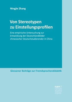 Von Stereotypen zu Einstellungsprofilen - Eine empirische Untersuchung zur Entwicklung der Deutschlandbilder chinesischer Deutschstudierender in China