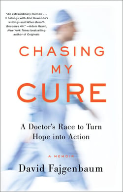 Chasing My Cure - A Doctor's Race to Turn Hope into Action; A Memoir