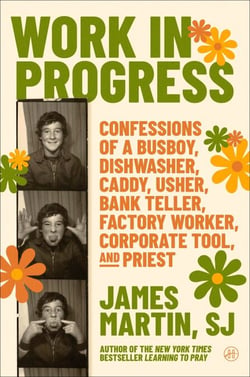 Work in Progress - Confessions of a busboy, dishwasher, caddy, usher, factory worker, bank teller, corporate tool, and priest