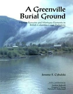 Greenville Burial Ground - Human Remains and Mortuary Elements in British Columbia Coast Prehistory