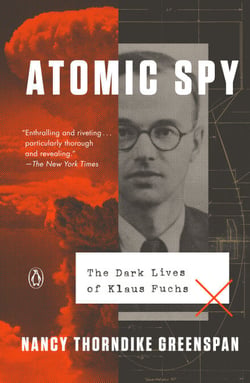 Atomic Spy - The Dark Lives of Klaus Fuchs