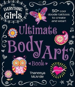 The Everything Girls Ultimate Body Art Book - 50+ cool doodle tattoos to create and wear!