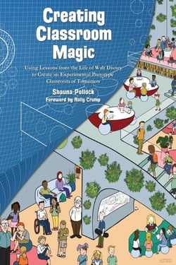 Creating Classroom Magic: Using Lessons from the Life of Walt Disney to Create an Experimental Prototype Classroom of Tomorrow