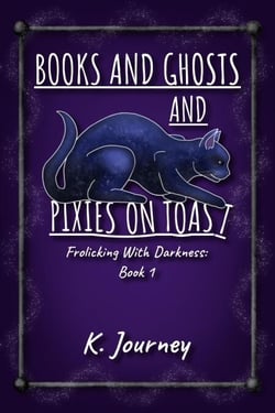 Books and Ghosts and Pixies on Toast - Frolicking With Darkness, #1