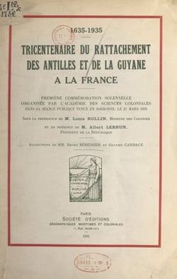 Tricentenaire du rattachement des Antilles et de la Guyane à la France, 1635-1935 - Première commémoration solennelle organisée par l'Académie des sciences coloniales dans sa séance publique tenue en Sorbonne, le 27 mars 1935