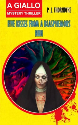 Five Kisses from a Blasphemous Nun: A Giallo Mystery Thriller