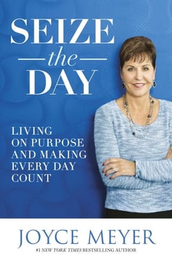 Seize the Day - Living on Purpose and Making Every Day Count