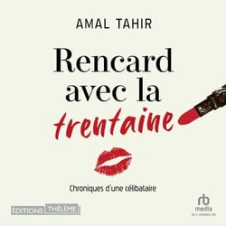 Rencard avec la trentaine: Chroniques d'une célibataire