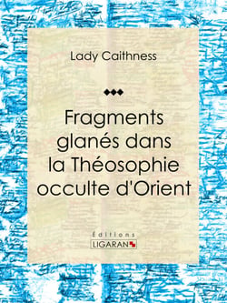 Fragments glanés dans la Théosophie occulte d'Orient - Essai sur les sciences occultes