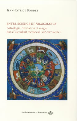 Entre science et nigromance - Astrologie, divination et magie dans l’Occident médiéval (XIIe-XVe siècle)