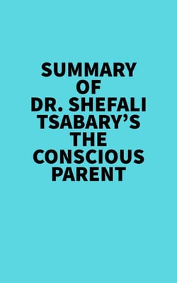 Summary of Dr. Shefali Tsabary's The Conscious Parent