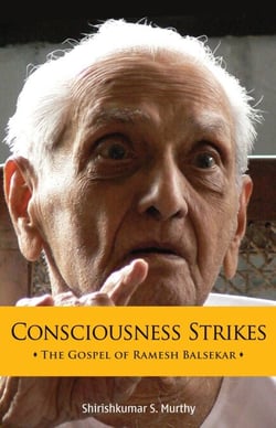 Consciousness Strikes: The Gospel of Ramesh Balsekar