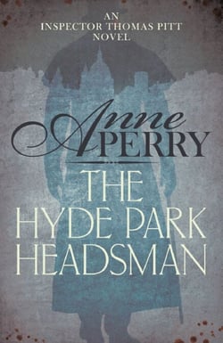 The Hyde Park Headsman (Thomas Pitt Mystery, Book 14) - A thrilling Victorian mystery of murder and intrigue