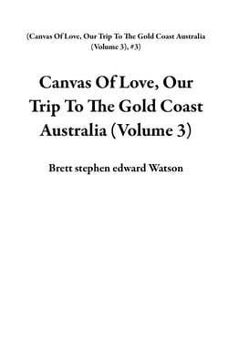 Canvas Of Love, Our Trip To The Gold Coast Australia (Volume 3) - Canvas Of Love, Our Trip To The Gold Coast Australia (Volume 3), #3