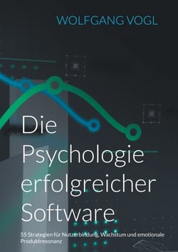 Die Psychologie erfolgreicher Software - 55 Strategien für Nutzerbindung, Wachstum und emotionale Produktresonanz