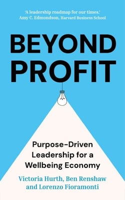 Beyond Profit - Purpose-Driven Leadership for a Wellbeing Economy