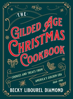 Gilded Age Christmas Cookbook - Cookies and Treats from America's Golden Era
