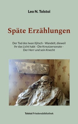 Späte Erzählungen - Der Tod des Iwan Iljitsch - Wandelt, dieweil ihr das Licht habt - Die Kreutzersonate - Der Herr und sein Knecht