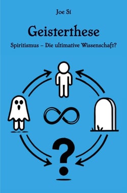 Geisterthese - Spiritismus – Die ultimative Wissenschaft? - Mit einem Vorwort von Andreas Winter