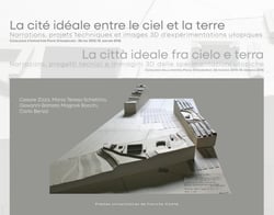 La cité idéale entre le ciel et la terre - Narrations, projets techniques et images 3D d’expérimentations utopiques. Catalogue d’exposition Pavie-Strasbourg : 26 mai 2015-1 janvier 2016