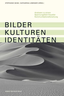 Bilder, Kulturen, Identitäten - Analysen zu einem Spannungsfeld Visueller Kommunikationsforschung