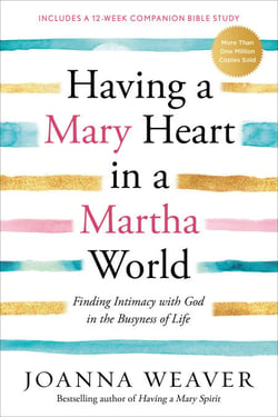 Having a Mary Heart in a Martha World - Finding Intimacy with God in the Busyness of Life:  Includes a 12-week companion Bible study