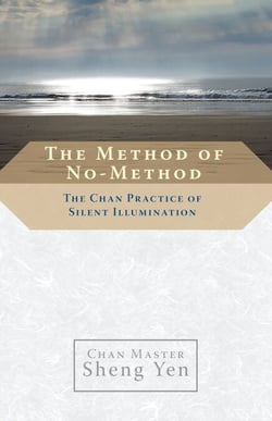 The Method of No-Method - The Chan Practice of Silent Illumination