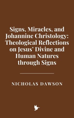 Signs, Miracles, and Johannine Christology: Theological Reflections on Jesus’ Divine and Human Natures through Signs
