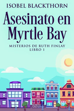 Asesinato en Myrtle Bay - Misterios de Ruth Finlay, #1