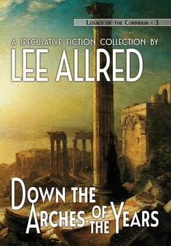 Down the Arches of the Years - Legacy of the Corridor, #3