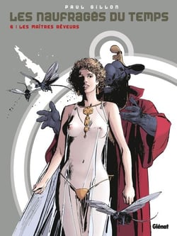 Les naufragés du temps - Tome 06 - Les maîtres-rêveurs