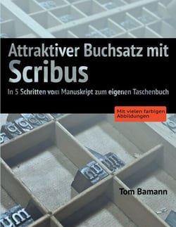 Attraktiver Buchsatz mit Scribus - In 5 Schritten vom Manuskript zum eigenen Taschenbuch