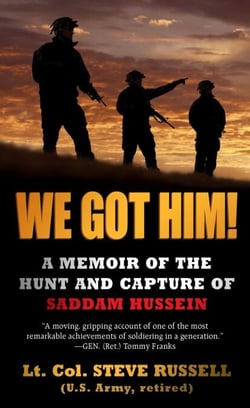 We Got Him! - A Memoir of the Hunt and Capture of Saddam Hussein