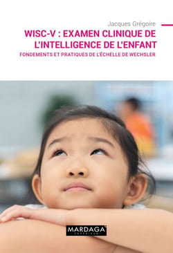 WISC-V : Examen clinique de l'intelligence de l'enfant - Fondements et pratiques de l'échelle de Wechsler