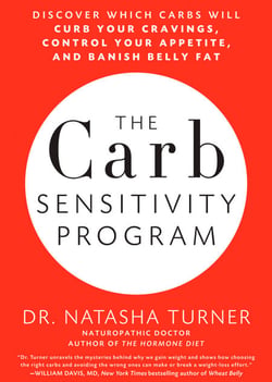 The Carb Sensitivity Program - Discover Which Carbs Will Curb Your Cravings, Control Your Appetite, and Banish Belly Fat