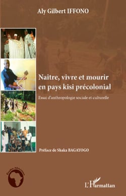Naître, vivre et mourir en pays kisi précolonial - Essai d'anthropologie sociale et culturelle