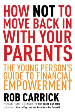 How Not to Move Back in With Your Parents - The Young Person's Complete Guide to Financial Empowerment