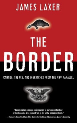 The Border - Canada, the US and Dispatches From the 49th Parallel
